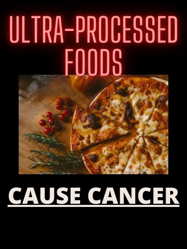 Ultra Processed Food Causes Cancer
