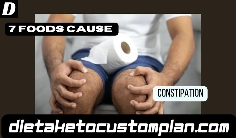 7 foods that cause constipation